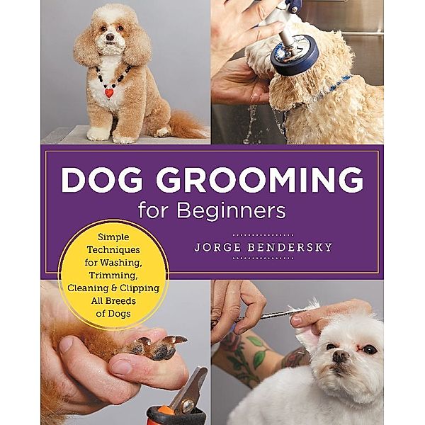Dog Grooming for Beginners, Jorge Bendersky