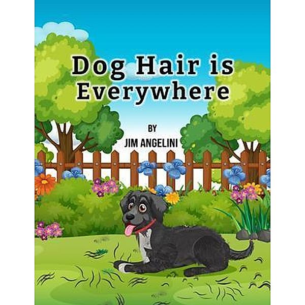 Dog Hair Is Everywhere, Jim Angelini