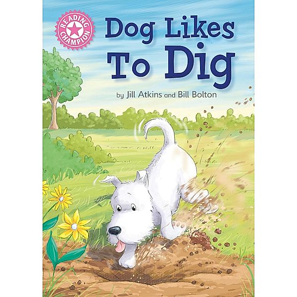 Dog Likes to Dig / Reading Champion Bd.1, Jill Atkins