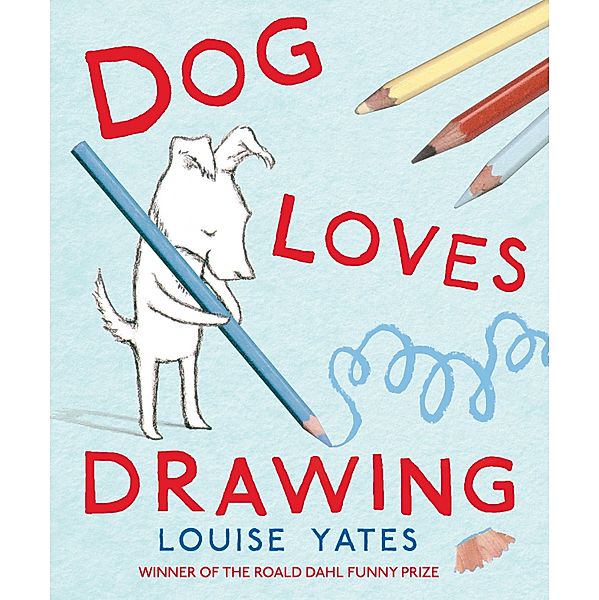 Dog Loves Drawing / Dog Loves, Louise Yates