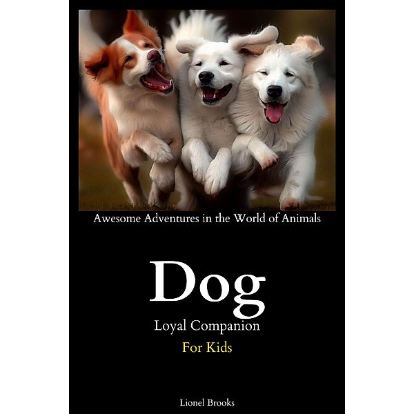 Dog Loyal Companion (Awesome Adventures in the World of Animals) / Awesome Adventures in the World of Animals, Lionel Brooks