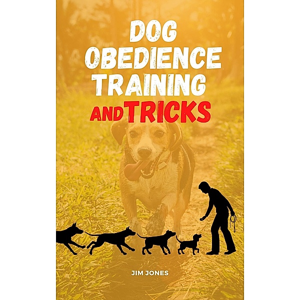 Dog Obedience Training And Tricks (Comprehensive, #1) / Comprehensive, Jim Jones