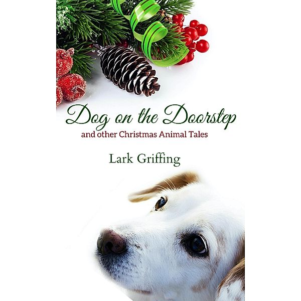 Dog on the Doorstep and Other Christmas Animal Tales, Lark Griffing
