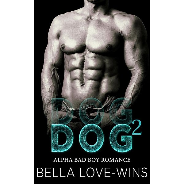 Dog Part 2 (Alpha Bad Boy MC Romance, #2) / Alpha Bad Boy MC Romance, Bella Love-Wins