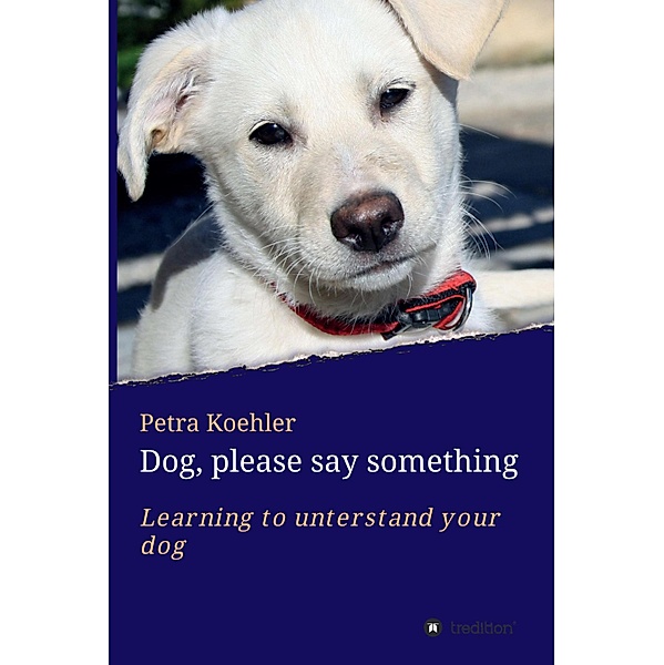 Dog, please say something, Petra Koehler