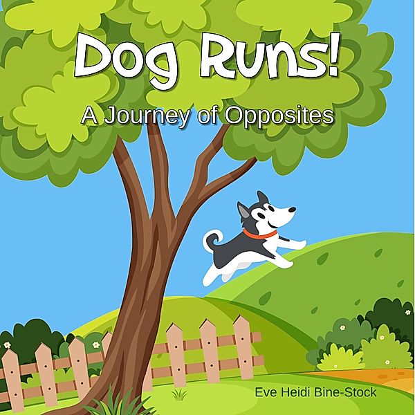 Dog Runs!: A Journey of Opposites, Eve Heidi Bine-Stock