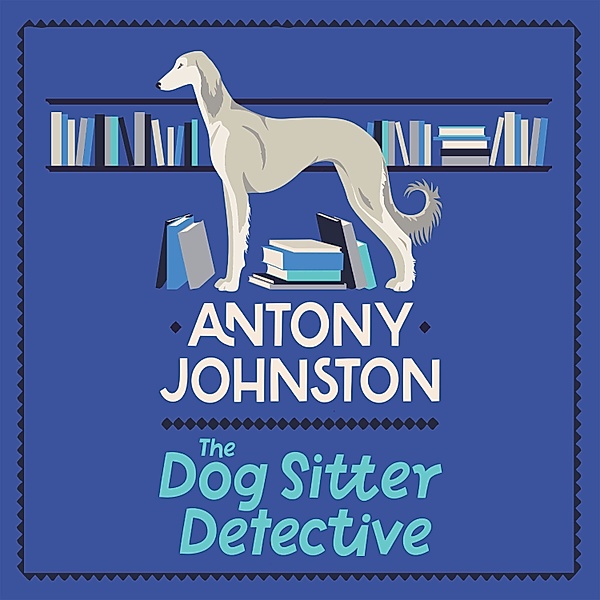Dog Sitter Detective - 1 - The Dog Sitter Detective, Antony Johnston