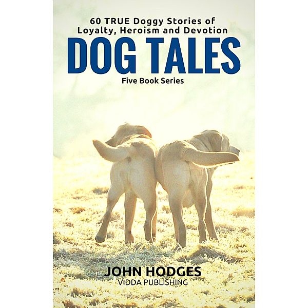 Dog Souls: Dog Tales: 60 True Dog Stories of Loyalty, Heroism & Devotion / DOG TALES, John Hodges