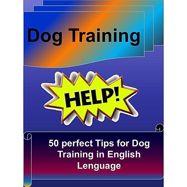 Dog Training - 50 perfect Tips for Dog Training in English Lenguage, John Trump