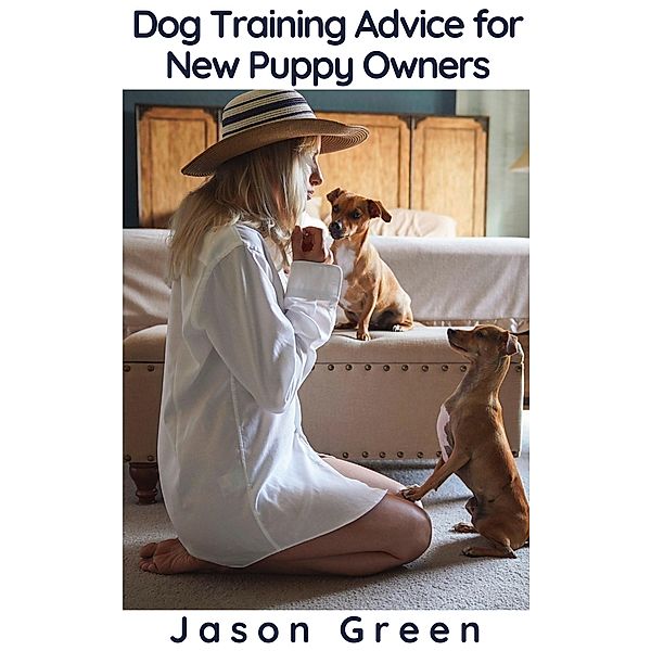 Dog Training Advice for New Puppy Owners, Jason Green