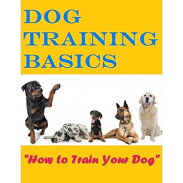 Dog Training Basics - How to Train Your Dog, Eric Spencer