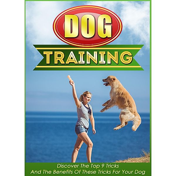 Dog Training Discover The Top 9 Tricks And The Benefits Of These Tricks For Your Dog / Old Natural Ways, Old Natural Ways