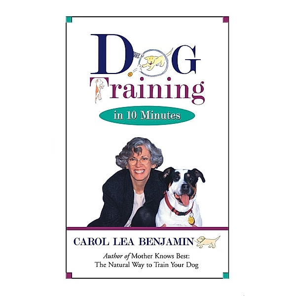Dog Training in 10 Minutes, Carol Lea Benjamin