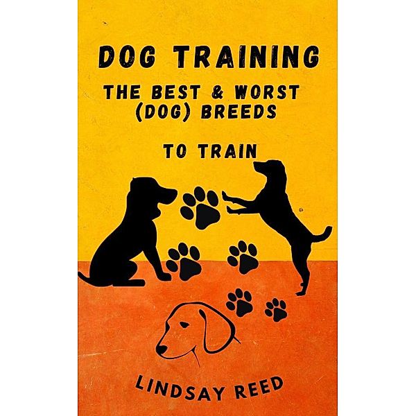 Dog Training  The Best & Worst(dog) Breeds, Lindsay Reed