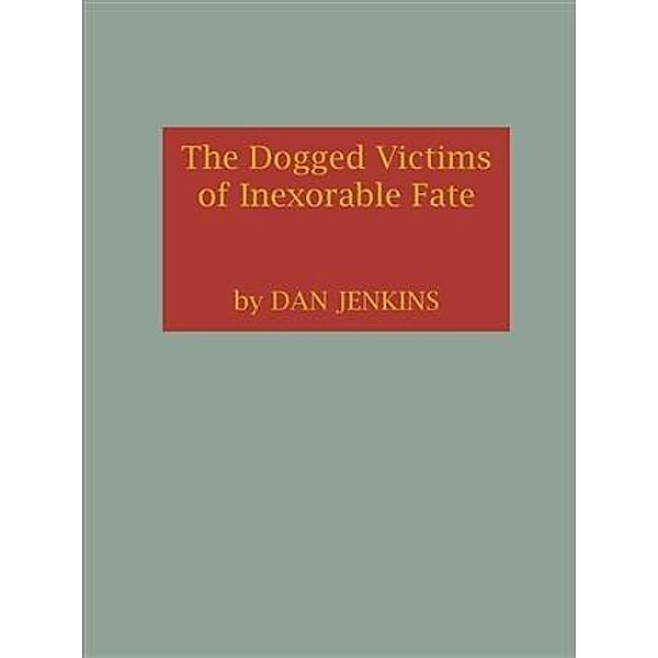 Dogged Victims of Inexorable Fate, Dan Jenkins