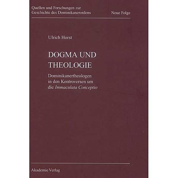 Dogma und Theologie / Quellen und Forschungen zur Geschichte des Dominikanerordens. Neue Folge Bd.16, Ulrich Horst