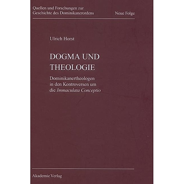 Dogma und Theologie / Quellen und Forschungen zur Geschichte des Dominikanerordens. Neue Folge Bd.16, Ulrich Horst