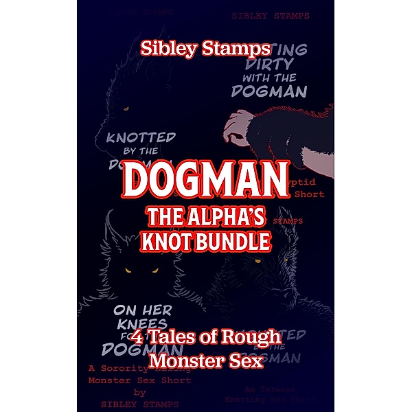 Dogman: The Alpha's Knot Bundle 4 Tales of Rough Monster Sex, Sibley Stamps