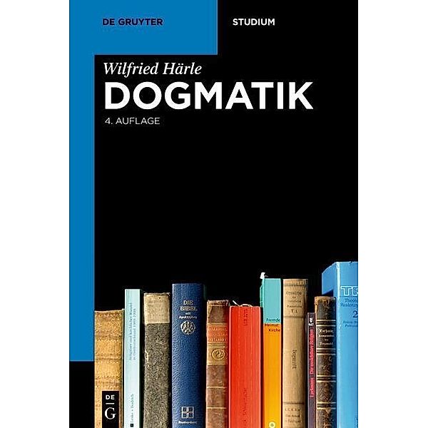 Dogmatik / De Gruyter Studium, Wilfried Härle