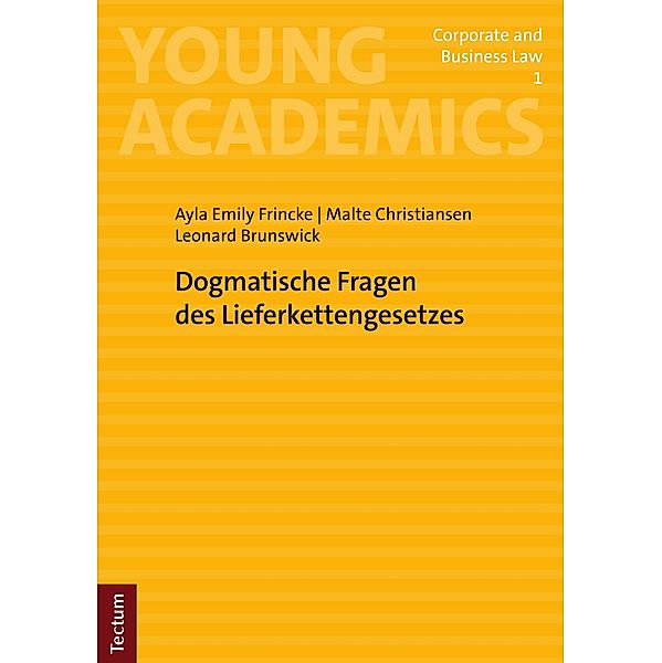 Dogmatische Fragen des Lieferkettengesetzes / Young Academics: Corporate and Business Law Bd.1, Ayla Emily Frincke, Malte Christiansen, Leonard Brunswick