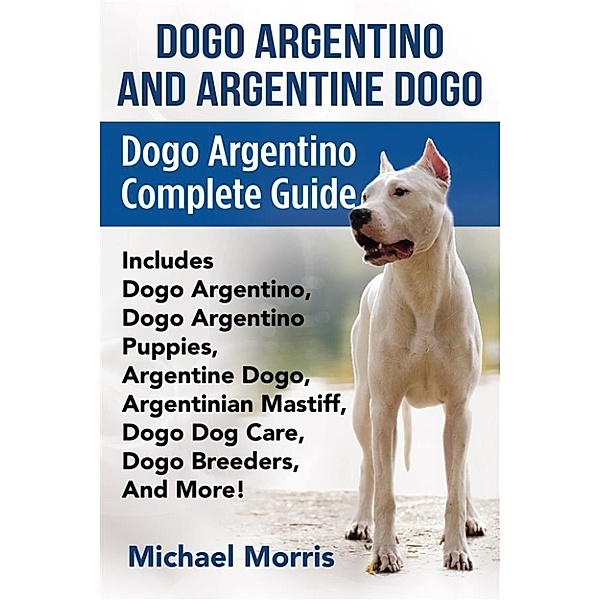 Dogo Argentino and Argentine Dogo, Michael Morris