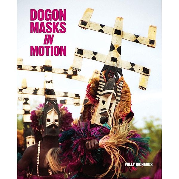 Dogon Masks in Motion, Polly Richards