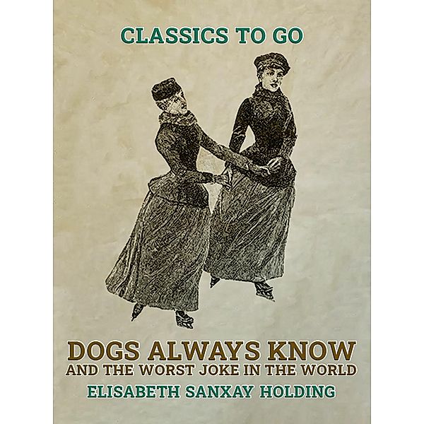 Dogs Always Know and The Worst Joke in the World, Elisabeth Sanxay Holding