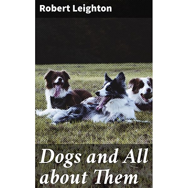 Dogs and All about Them, Robert Leighton