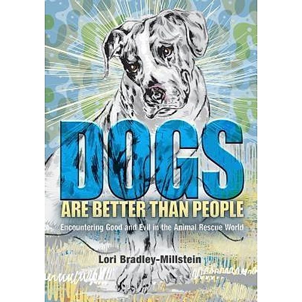 Dogs Are Better Than People, Lori Bradley-Millstein