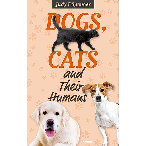 Dogs, Cats and Their Humans, Judy F Spencer