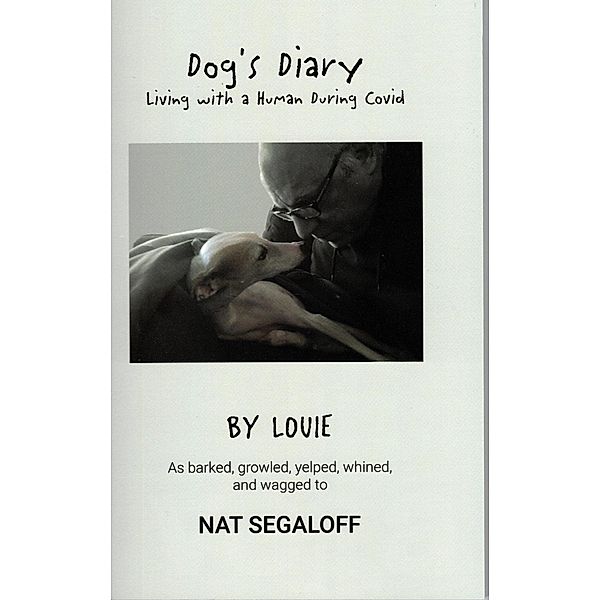 Dog's Diary - Living with a Human During Covid, Nat Segaloff