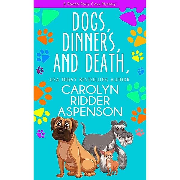 Dogs, Dinners, and Death (The Pooch Party Cozy Mystery Series) / The Pooch Party Cozy Mystery Series, Carolyn Ridder Aspenson