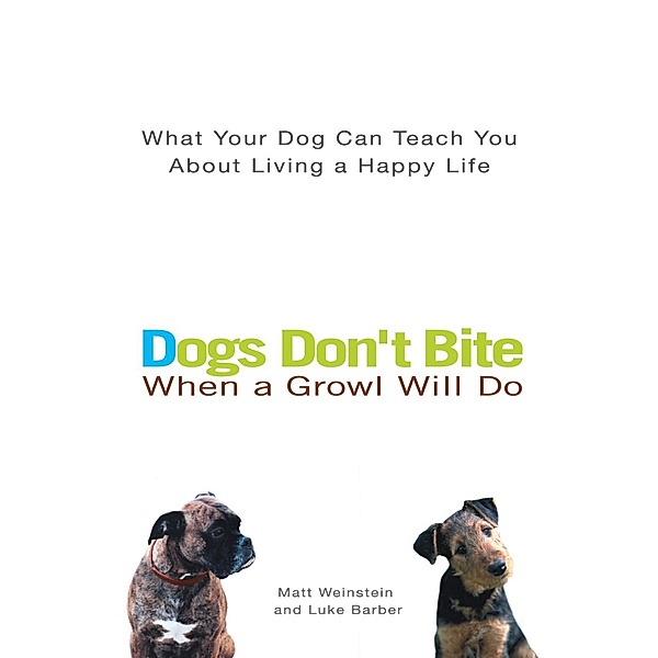Dogs Don't Bite When a Growl Will Do, Matt Weinstein, Luke Barber