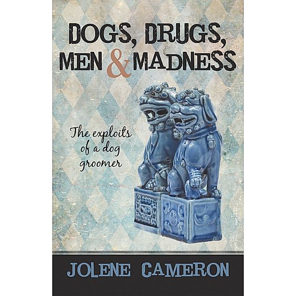 Dogs, Drugs, Men and Madness, Jolene Cameron
