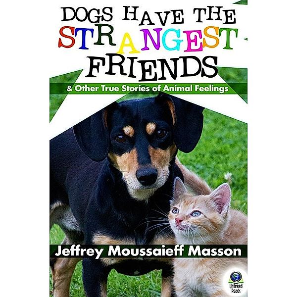 Dogs Have the Strangest Friends / Untreed Reads, Jeffrey Moussaieff Masson