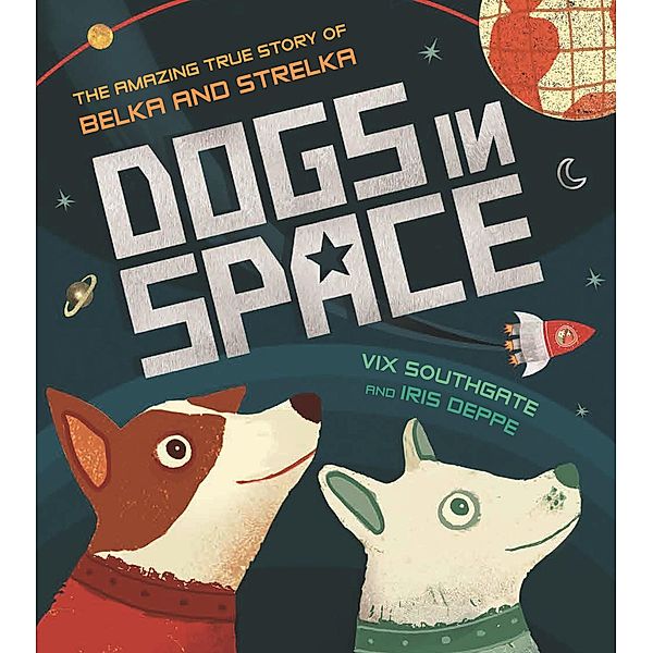 Dogs in Space: The Amazing True Story of Belka and Strelka, Victoria Southgate