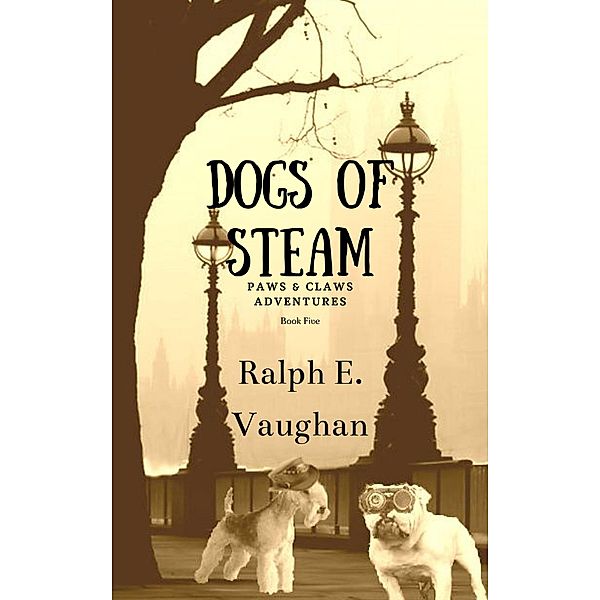 Dogs of STEAM (Paws & Claws Adventures, #5) / Paws & Claws Adventures, Ralph E. Vaughan