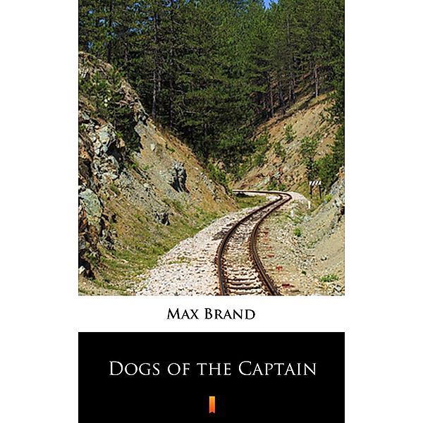 Dogs of the Captain, Max Brand