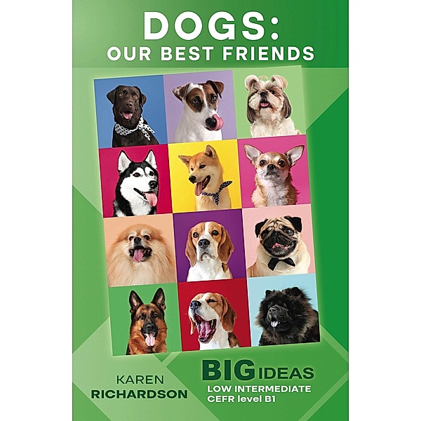 Dogs: Our Best Friends (Big Ideas: Low Intermediate) / Wayzgoose Graded Readers, Karen Richardson
