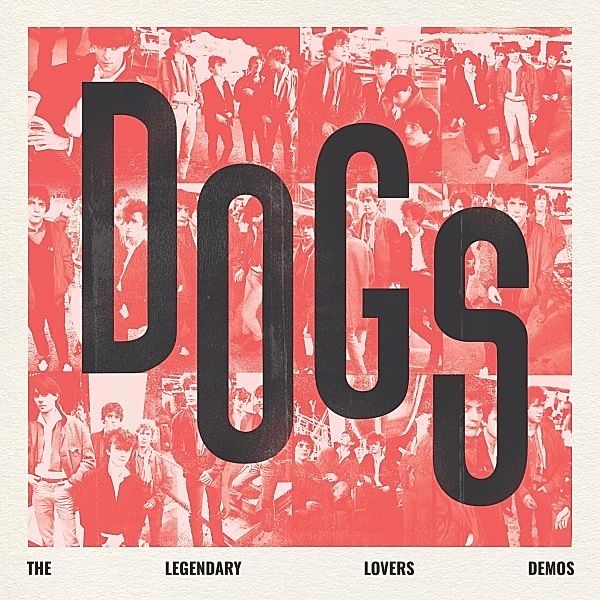 Dogs - The Legendary Lovers Demos (Vinyl), Dogs