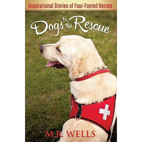 Dogs to the Rescue, M. R. Wells
