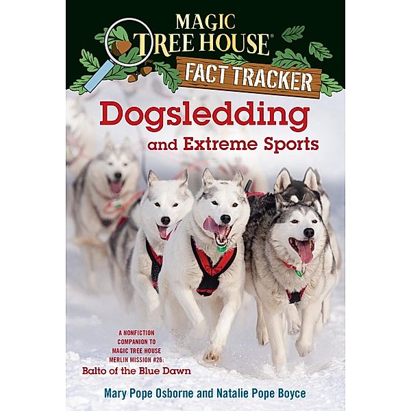 Dogsledding and Extreme Sports / Magic Tree House Fact Tracker Bd.34, Mary Pope Osborne, Natalie Pope Boyce