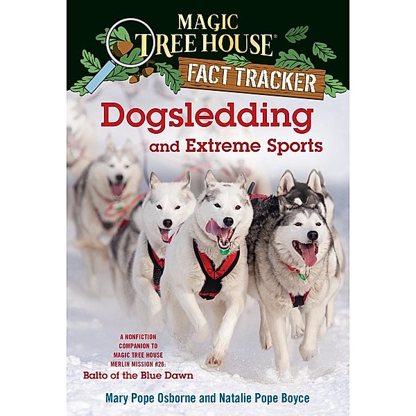 Dogsledding and Extreme Sports / Magic Tree House (R) Fact Tracker Bd.34, Mary Pope Osborne, Natalie Pope Boyce