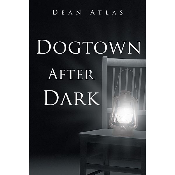 Dogtown after Dark / Christian Faith Publishing, Inc., Dean Atlas
