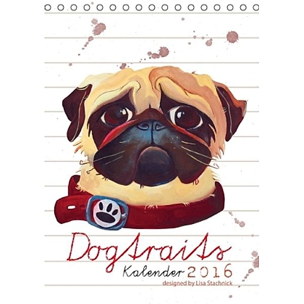 Dogtraits-Hundeportraits Kalender 2016 (Tischkalender 2016 DIN A5 hoch), Lisa Stachnick