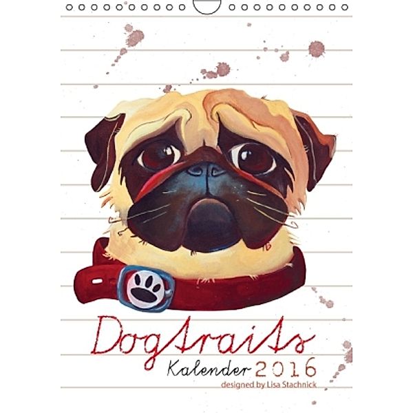 Dogtraits-Hundeportraits Kalender 2016 (Wandkalender 2016 DIN A4 hoch), Lisa Stachnick