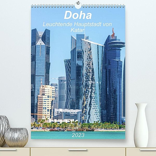 Doha Leuchtende Hauptstadt von Katar (Premium, hochwertiger DIN A2 Wandkalender 2023, Kunstdruck in Hochglanz), Kerstin Waurick