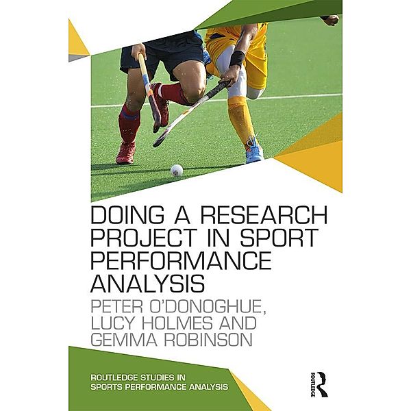 Doing a Research Project in Sport Performance Analysis, Peter O'Donoghue, Lucy Holmes, Gemma Robinson