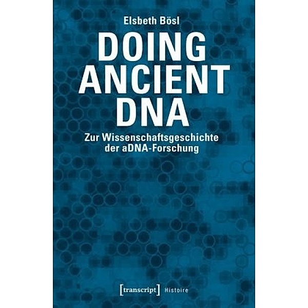 Doing Ancient DNA, Elsbeth Bösl