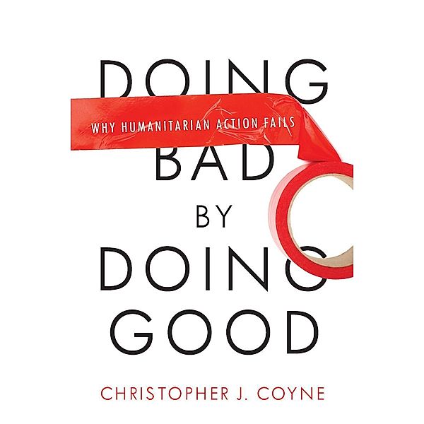 Doing Bad by Doing Good, Christopher J. Coyne